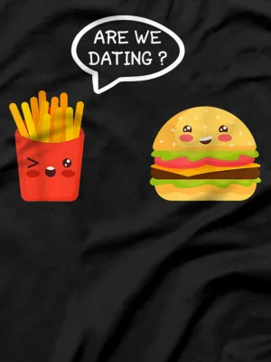 Are we Dating? Burger and Fries, potato chips fast food love T-Shirt