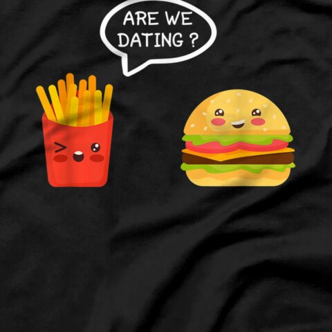 Are we Dating? Burger and Fries, potato chips fast food love T-Shirt