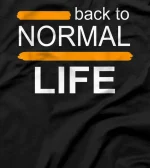 back to normal life T-Shirt