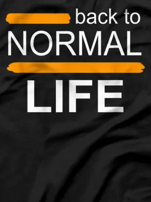 back to normal life T-Shirt